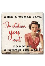 Tipsy Coasters & Gifts When a Woman Says Do Whatever You Want Coaster