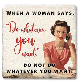 Tipsy Coasters & Gifts When a Woman Says Do Whatever You Want Coaster