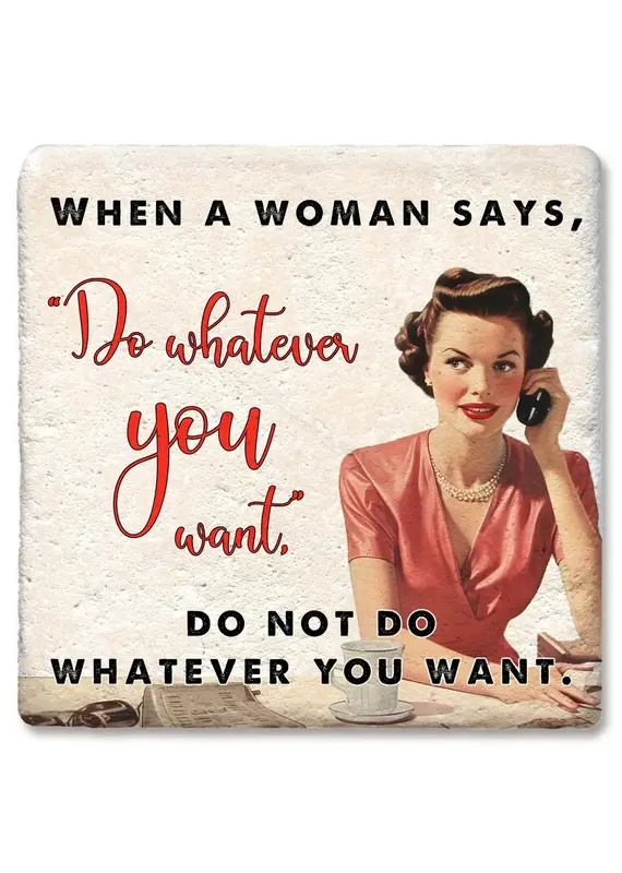 Tipsy Coasters & Gifts When a Woman Says Do Whatever You Want Coaster