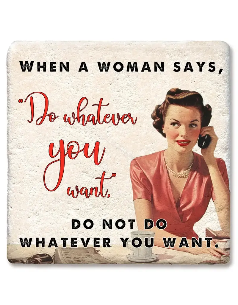 Tipsy Coasters & Gifts When a Woman Says Do Whatever You Want Coaster