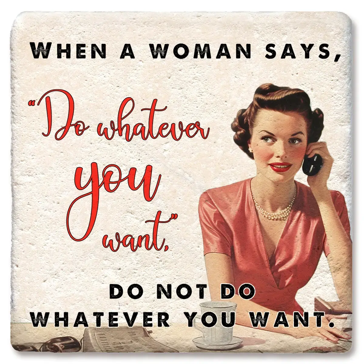 Tipsy Coasters & Gifts When a Woman Says Do Whatever You Want Coaster ...