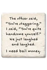 Tipsy Coasters & Gifts Officer Said You're Staggering Coaster
