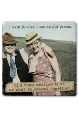 Tipsy Coasters & Gifts I hate it when I see an old person coaster