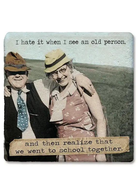 Tipsy Coasters & Gifts I hate it when I see an old person coaster