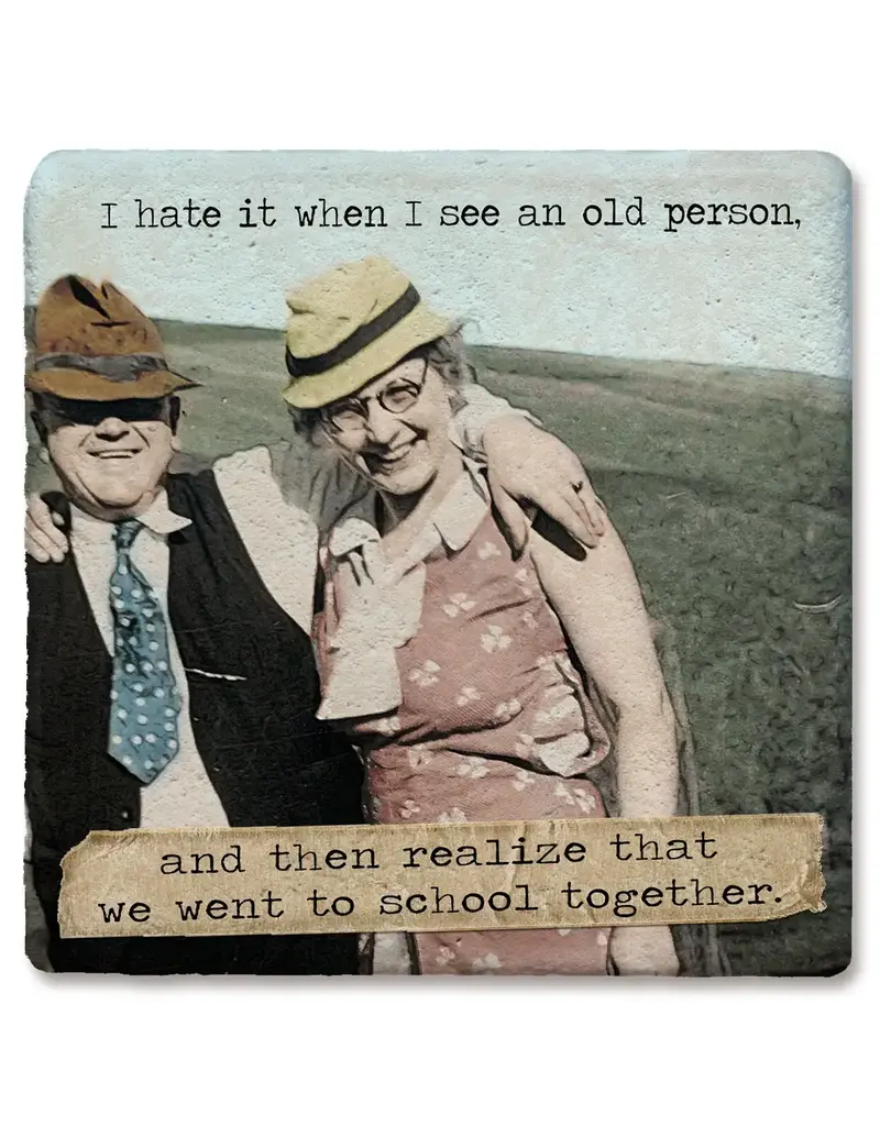Tipsy Coasters & Gifts I hate it when I see an old person coaster