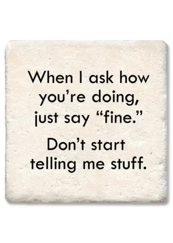 Tipsy Coasters & Gifts When I ask how you're doing Coaster