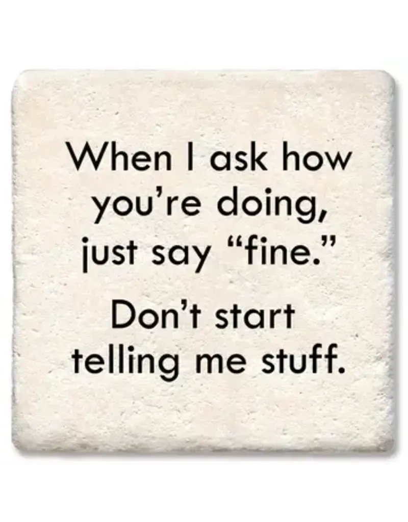 Tipsy Coasters & Gifts When I ask how you're doing Coaster
