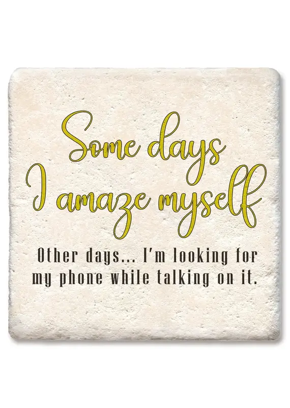 Tipsy Coasters & Gifts Some Days I Amaze Myself Looking For Phone Coaster