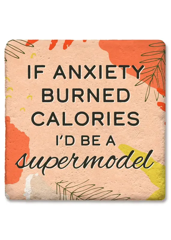 Tipsy Coasters & Gifts If Anxiety Burned Calories I'd Be A Supermodel Coaster