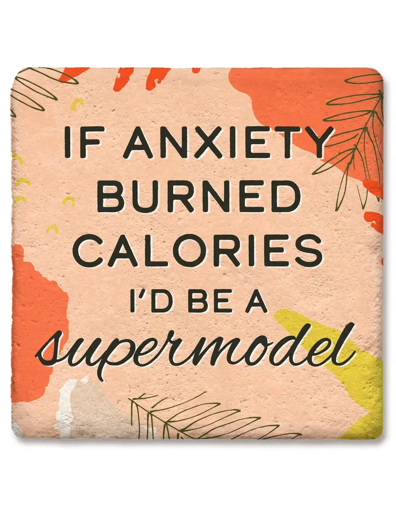 Tipsy Coasters & Gifts If Anxiety Burned Calories I'd Be A Supermodel Coaster