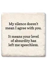 Tipsy Coasters & Gifts My Silence Doesn't Mean I Agree Coaster