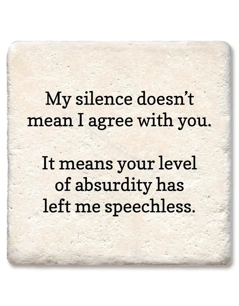 Tipsy Coasters & Gifts My Silence Doesn't Mean I Agree Coaster