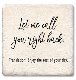 Tipsy Coasters & Gifts Let me call you right back! Enjoy your day! Coaster