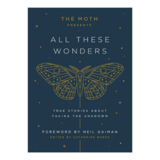 The Moth Presents: All These Wonders