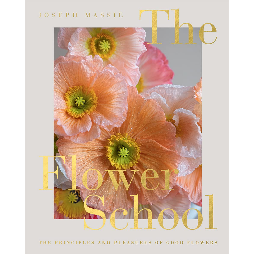 Quadrille The Flower School: The Principles and Pleasures of Good Flowers