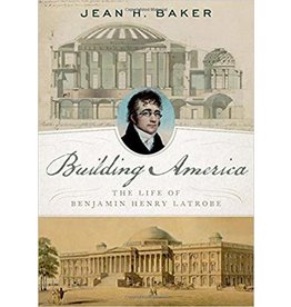Building America: The Life of Benjamin Henry Latrobe