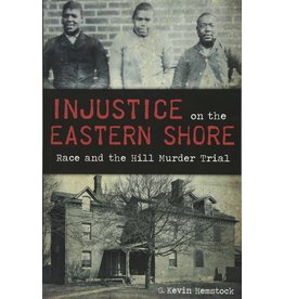 Injustice on the Eastern Shore: Race and the Hill Murder Trial (pb) - Hemstock