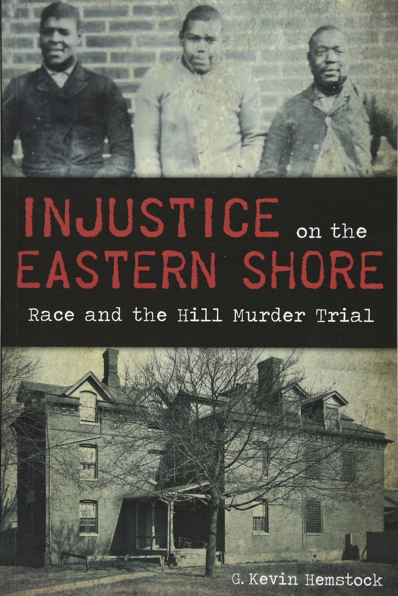 Injustice on the Eastern Shore: Race and the Hill Murder Trial (pb) - Hemstock