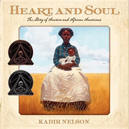 Heart & Soul: The Story of America and African Americans by Kadir Nelson