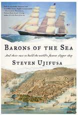 Barons of the Sea: And Their Race to Build the World's Fastest Clipper Ship by Steven Ujifusa