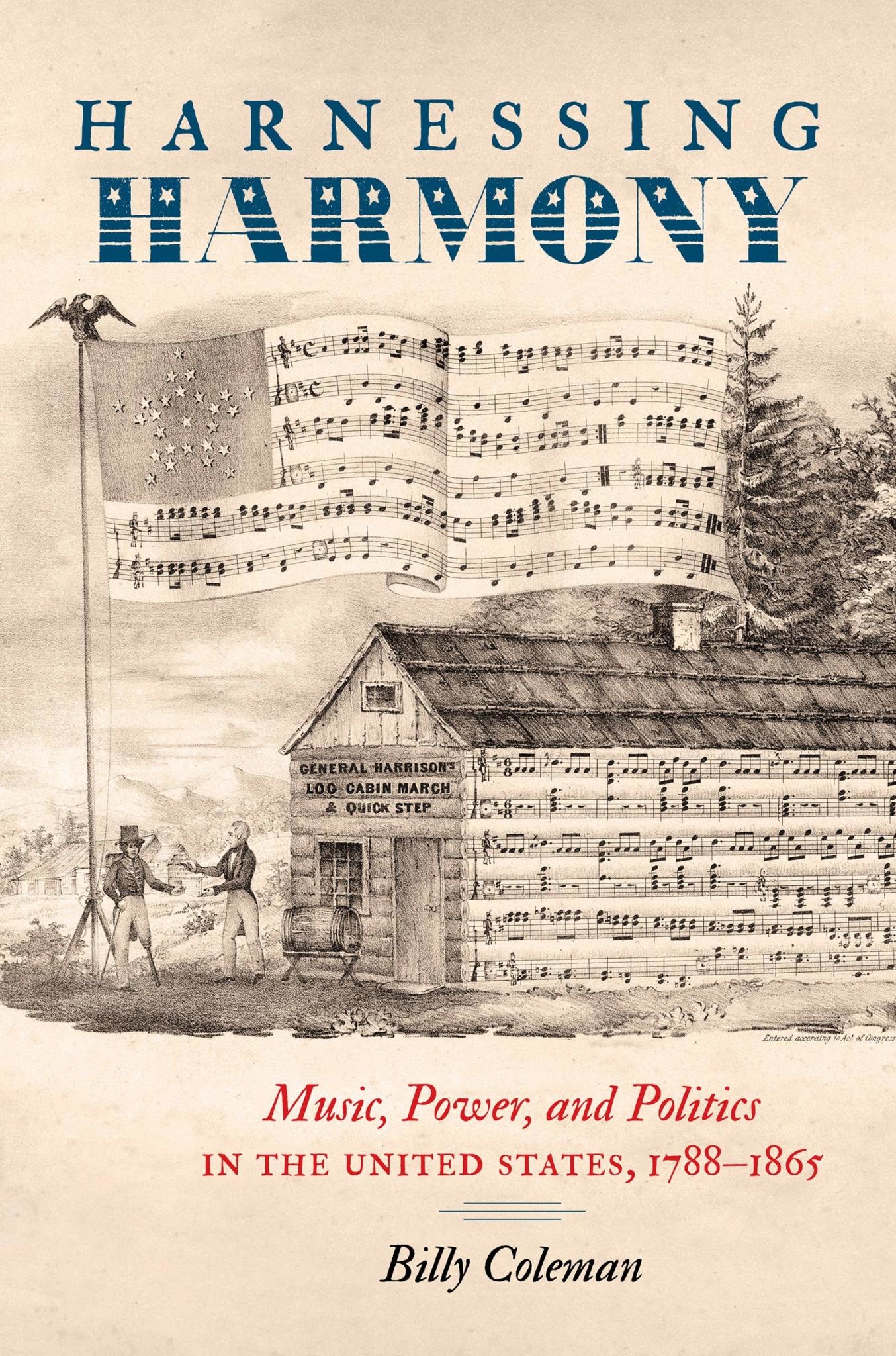 UNC Press Harnessing Harmony: Music, Power, and Politics in the United States, 1788–1865 by Billy Coleman