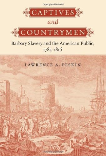 Captives and Countrymen: Barbary Slavery and the American Public 1785-1816 (hc) - Peskin