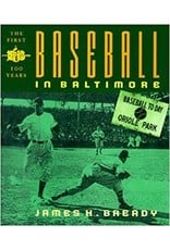 Johns Hopkins University Press Baseball in Baltimore: The First Hundred Years by James H. Bready