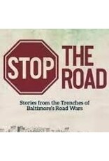 Stop The Road: Stories from the Trenches of Baltimore's Road Wars (pb) - Paul