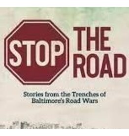Stop The Road: Stories from the Trenches of Baltimore's Road Wars (pb) - Paul