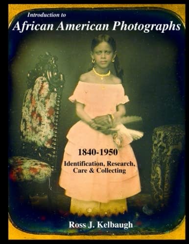 Introduction to African American Photographs: 1840-1950 Identification, Research, Care & Collecting (pb) - Kelbaugh