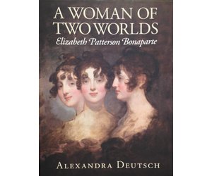 A Woman of Two Worlds: Elizabeth Patterson Bonaparte - Maryland