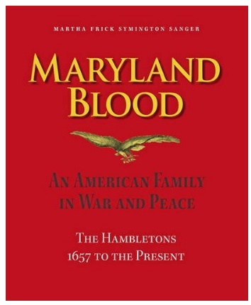 Maryland Blood: An American Family in War and Peace, the Hambletons 1657 to the Present by Martha Frick Symington Sanger