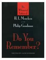 Do You Remember? The Whimsical Letters of H. L. Mencken and Philip Goodman  Edited By Jack Sanders