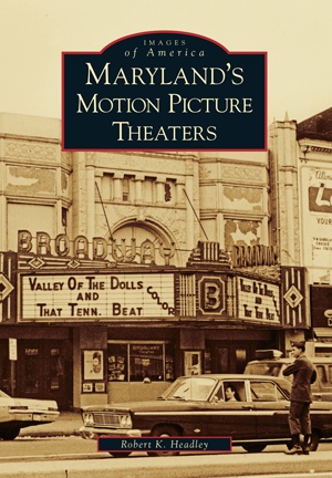 Arcadia Publishing Headley- Maryland's Motion Picture Theaters