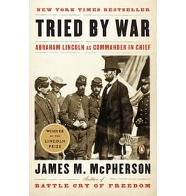 Tried by War: Abraham Lincoln as Commander in Chief