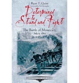 Determined to Stand and Fight: The Battle of Monocacy July 9, 1864 (hc) - Quint
