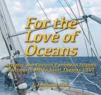 For the Love of Oceans: Atlantic and Eastern Caribbean Islands, Baltimore, MD to Saint Thomas USVI (pb) - Hu