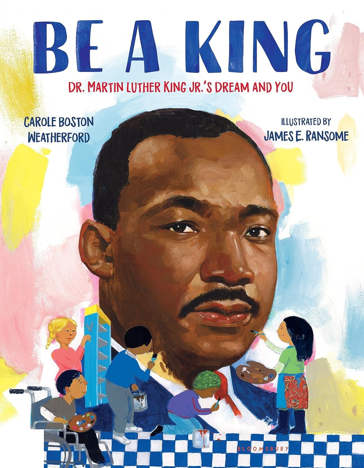 Be a King: Dr. Martin Luther King Jr.'s Dream and You (hc) - Weatherford & Ransome