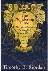 The Plundering Time: Maryland and the English Civil War By Timothy B. Riordan