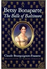 Betsy Bonaparte: The Belle of Baltimore By Claude Bourguignon-Frassetto