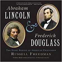 Abraham Lincoln & Frederick Douglass: The Story Behind an American Friendship