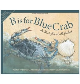 B is for Blue Crab: A Maryland Alphabet (hc) - Menedez & Stutzman