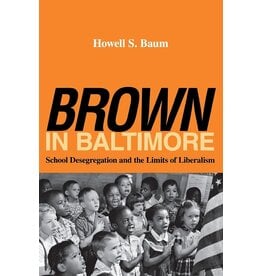 Brown in Baltimore: School Desegregation of the Limits of Liberalism (pb) - Baum