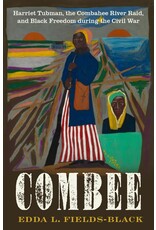 Combee: Harriet Tubman, the Combahee River Raid, and Black Freedom During the Civil War (hb) - Fields & Black