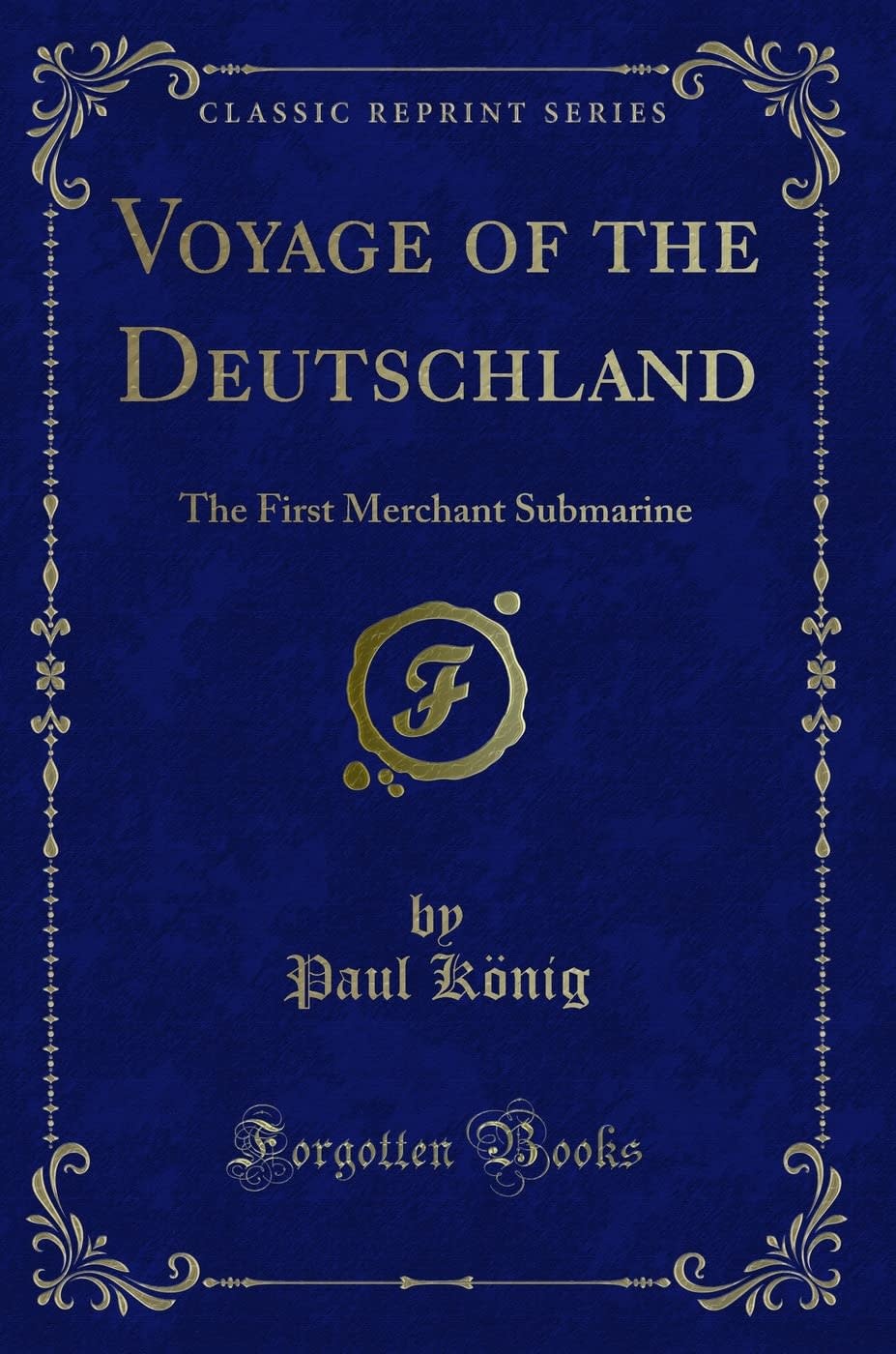 Voyage of the Deutschland: The First Merchant Submarine By Paul  Kӧnig