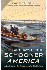 Lyons Press The Last Days of the Schooner America: A Lost Icon at the Annapolis Warship Factory (hc) - Gendell