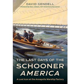 Lyons Press The Last Days of the Schooner America: A Lost Icon at the Annapolis Warship Factory (hc) - Gendell