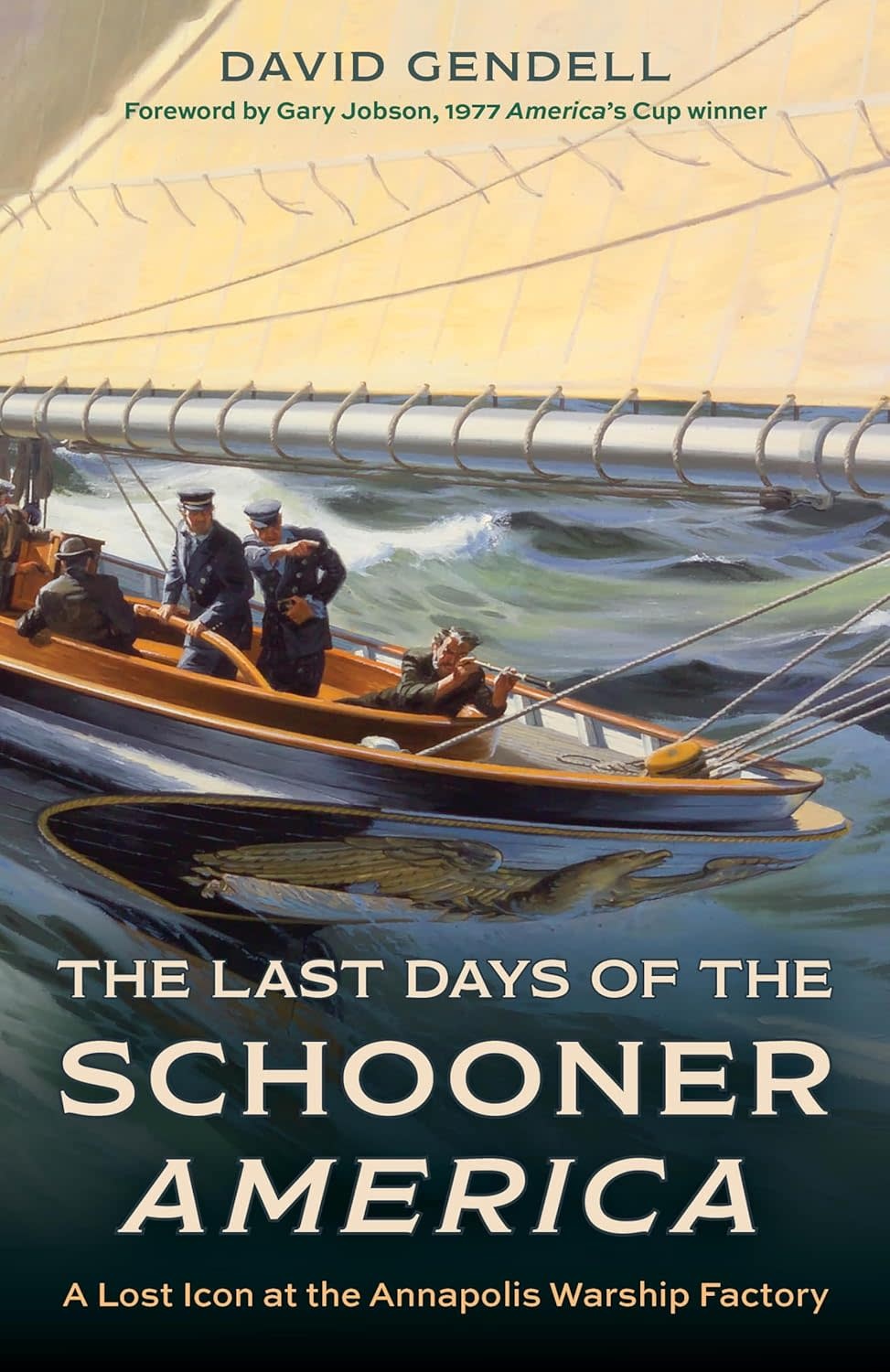 Lyons Press The Last Days of the Schooner America: A Lost Icon at the Annapolis Warship Factory (hc) - Gendell