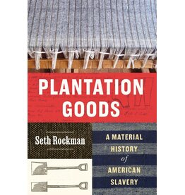 Plantation Goods - A Material History of American Slavery (hb) - Seth Rockman