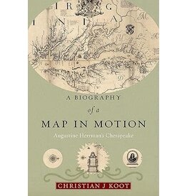 A Biography of a Map in Motion: Augustine Herrman's Chesapeake (hc) - Koot